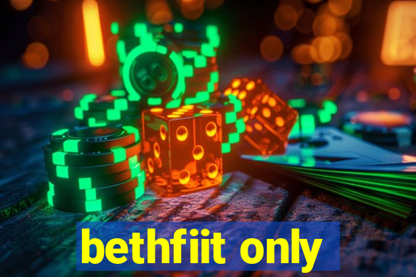 bethfiit only