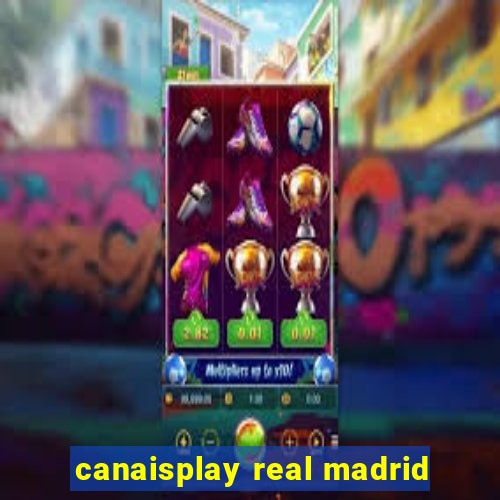 canaisplay real madrid
