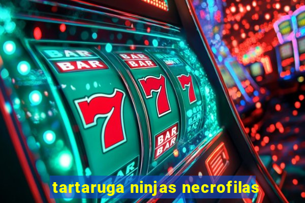 tartaruga ninjas necrofilas