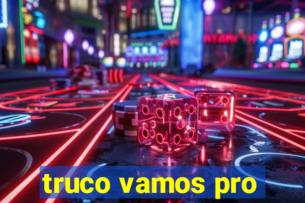 truco vamos pro