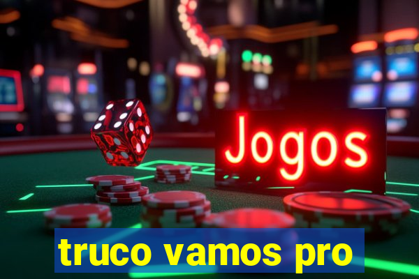 truco vamos pro