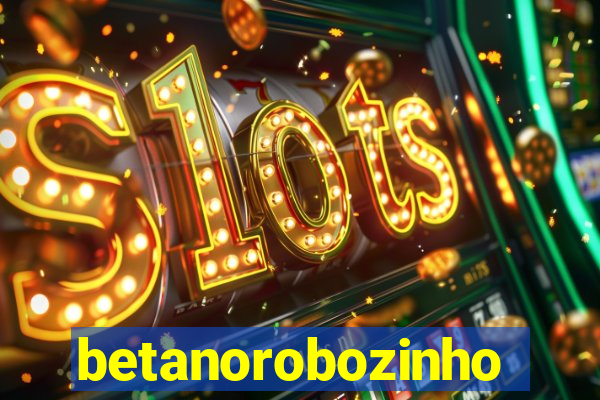 betanorobozinho