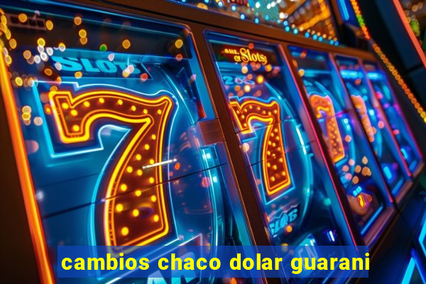 cambios chaco dolar guarani