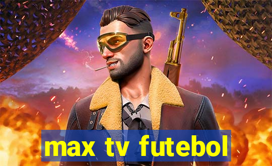 max tv futebol