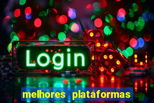 melhores plataformas do tigrinho