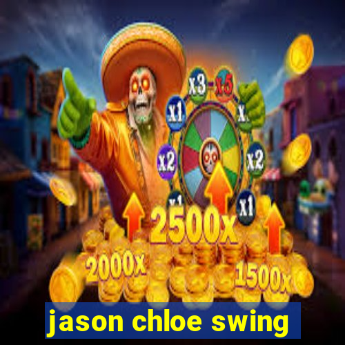 jason chloe swing