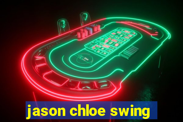 jason chloe swing