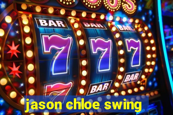jason chloe swing