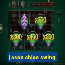 jason chloe swing