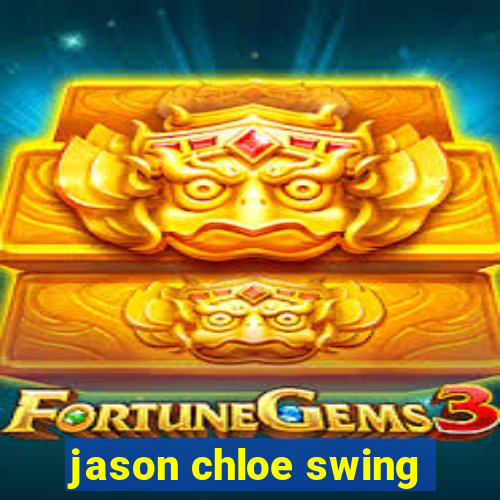 jason chloe swing