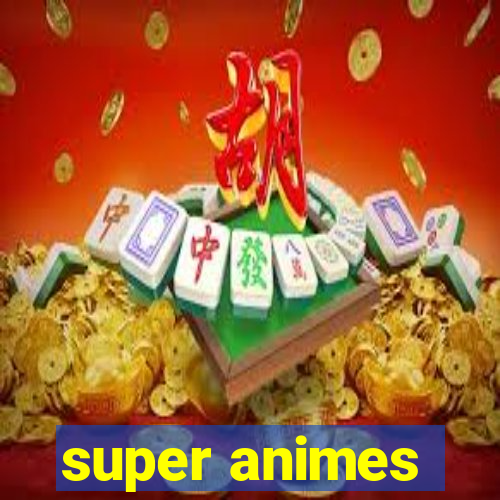 super animes