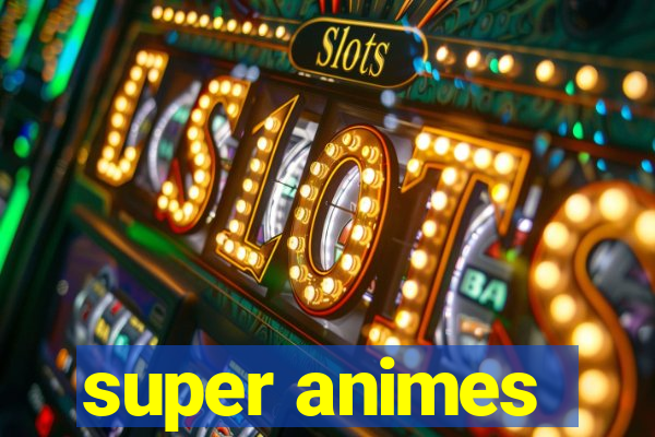 super animes