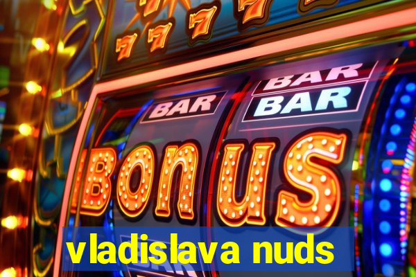 vladislava nuds