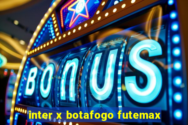 inter x botafogo futemax