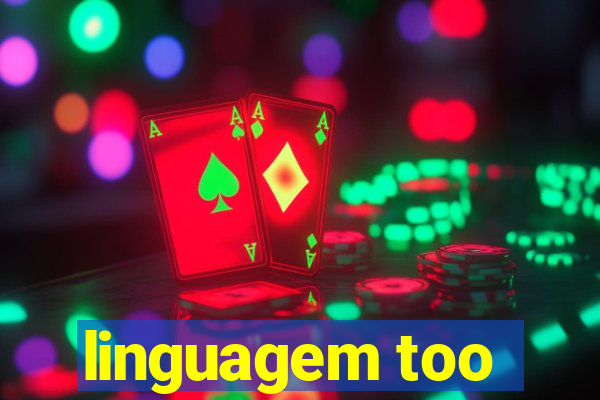 linguagem too