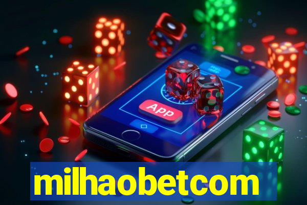 milhaobetcom
