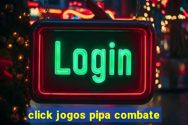 click jogos pipa combate
