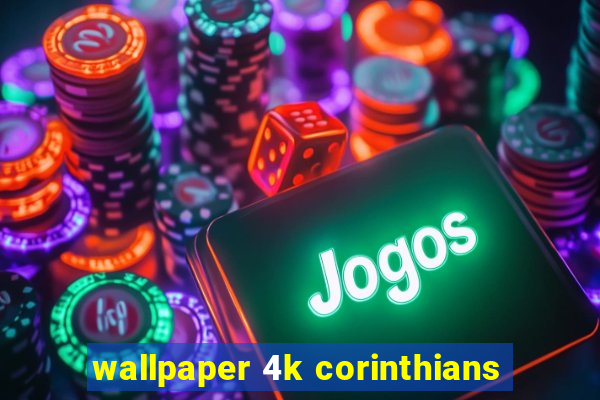 wallpaper 4k corinthians