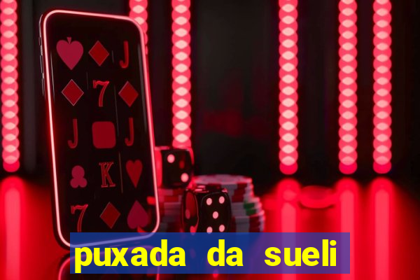 puxada da sueli jogo do bicho