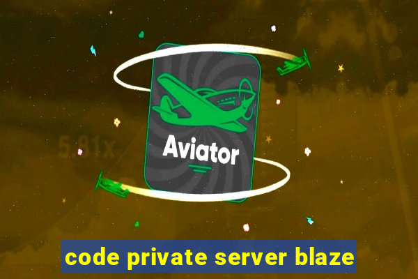 code private server blaze