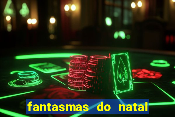 fantasmas do natal passado, presente e futuro fantasma do passado