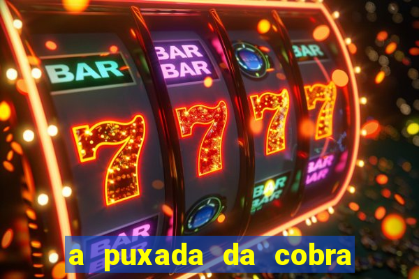 a puxada da cobra no jogo do bicho