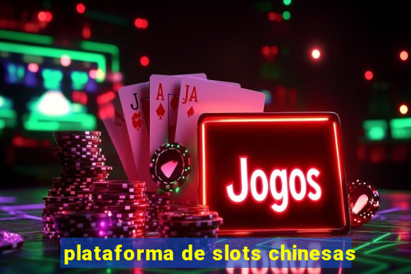 plataforma de slots chinesas