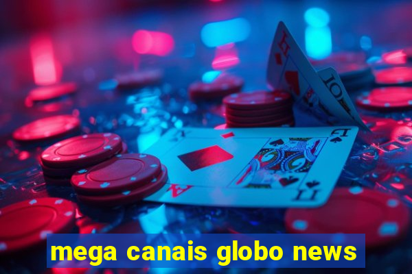 mega canais globo news