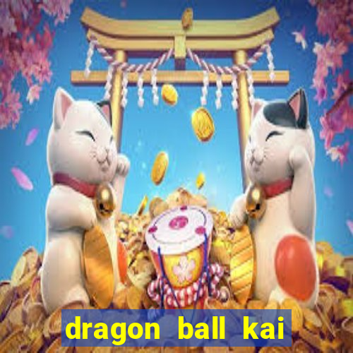 dragon ball kai dublado online