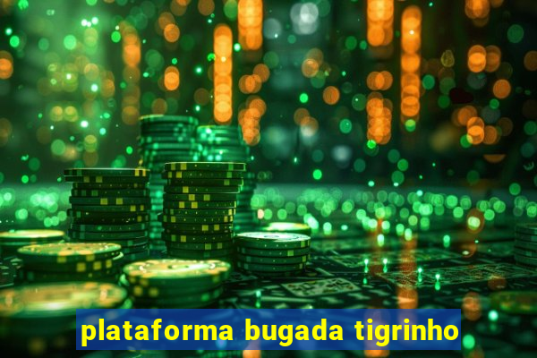 plataforma bugada tigrinho