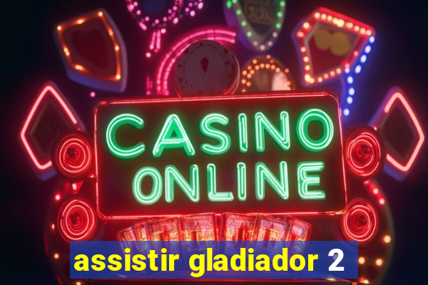 assistir gladiador 2