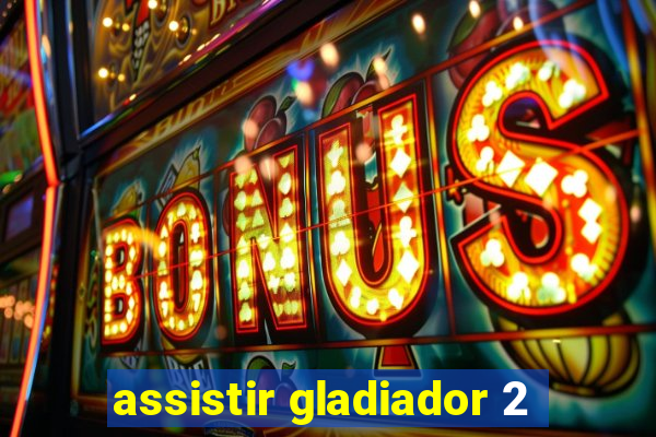 assistir gladiador 2