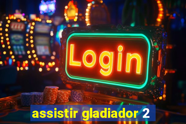 assistir gladiador 2
