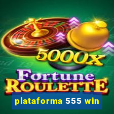 plataforma 555 win