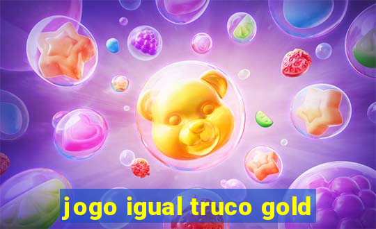 jogo igual truco gold