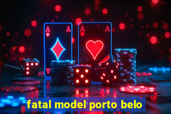 fatal model porto belo