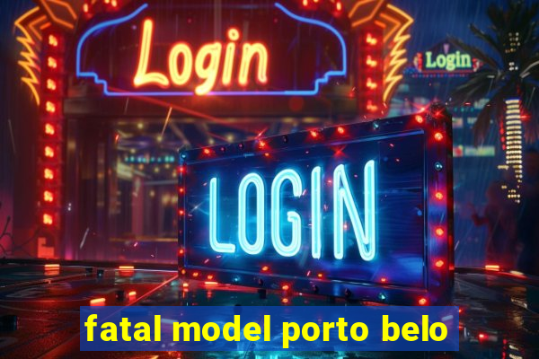 fatal model porto belo