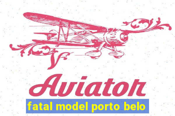 fatal model porto belo