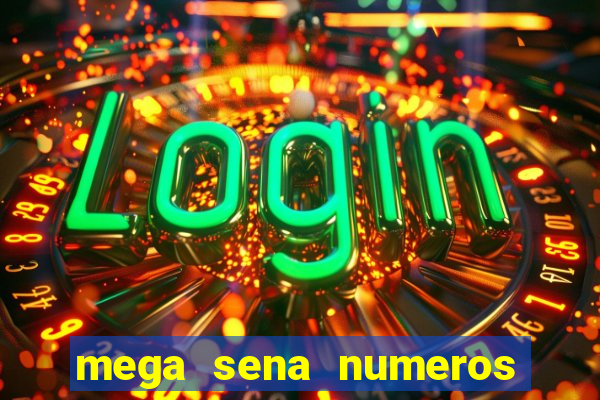 mega sena numeros que mais saem