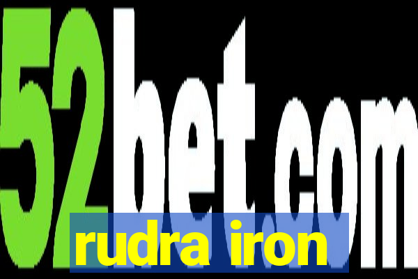 rudra iron