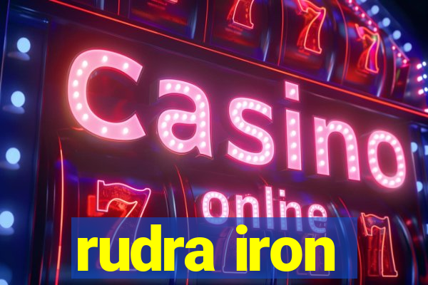 rudra iron
