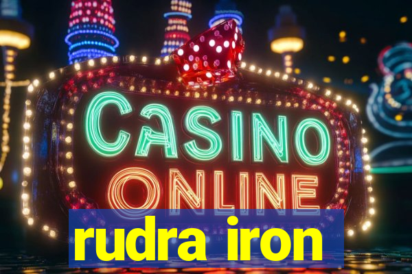 rudra iron