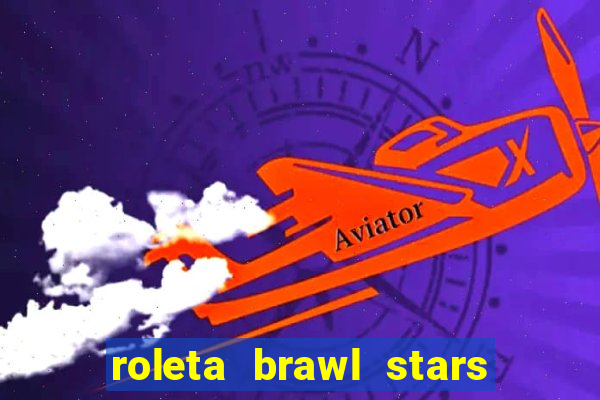 roleta brawl stars 2024 80 brawlers