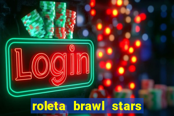 roleta brawl stars 2024 80 brawlers