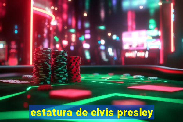 estatura de elvis presley