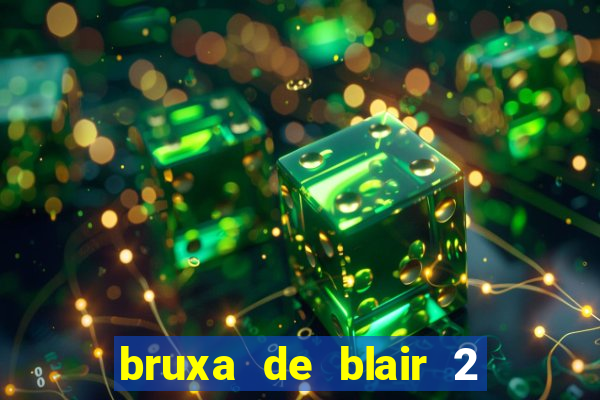 bruxa de blair 2 filme completo dublado