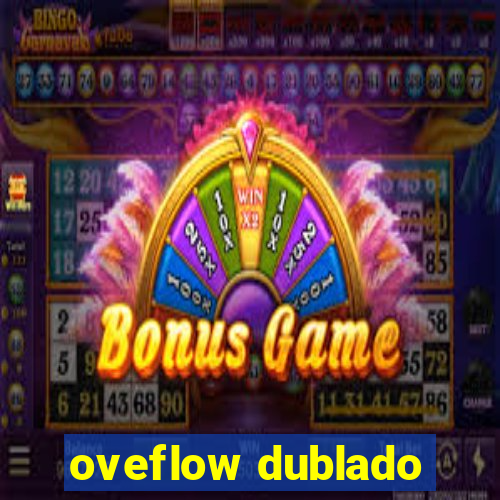 oveflow dublado