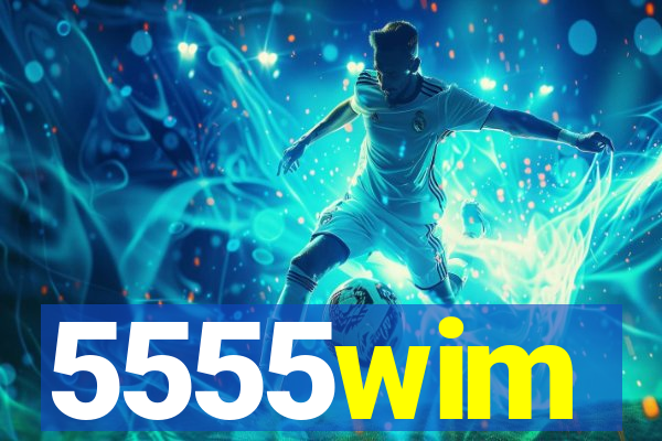 5555wim