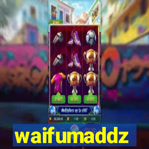 waifumaddz