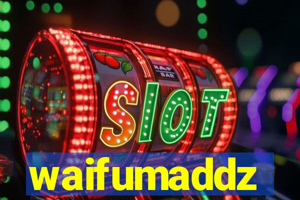 waifumaddz